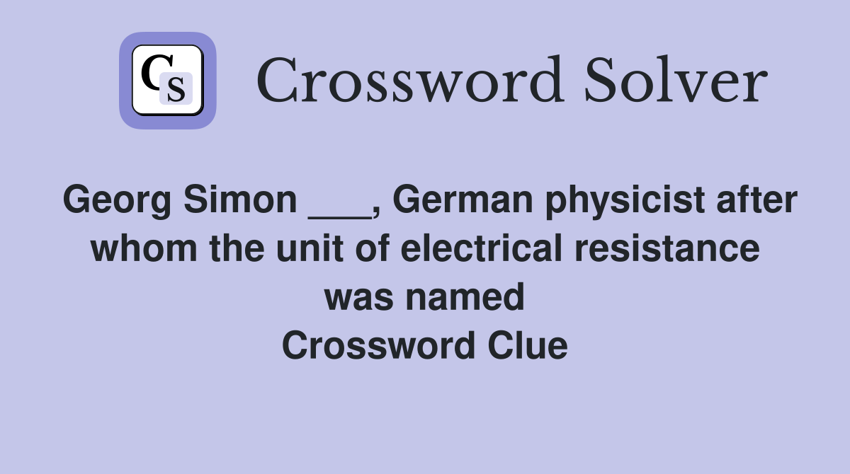 Simon ___, German physicist after whom the unit of electrical